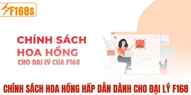 Chính sách hoa hồng hấp dẫn dành cho Đại Lý F168