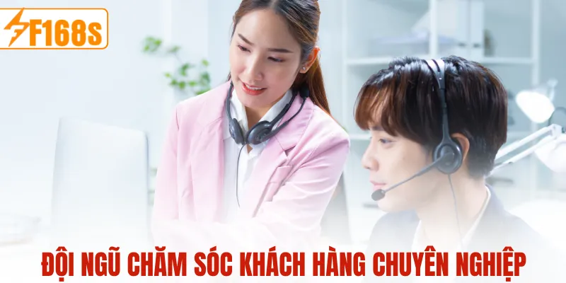 Đội ngũ chăm sóc khách hàng chuyên nghiệp tại F168