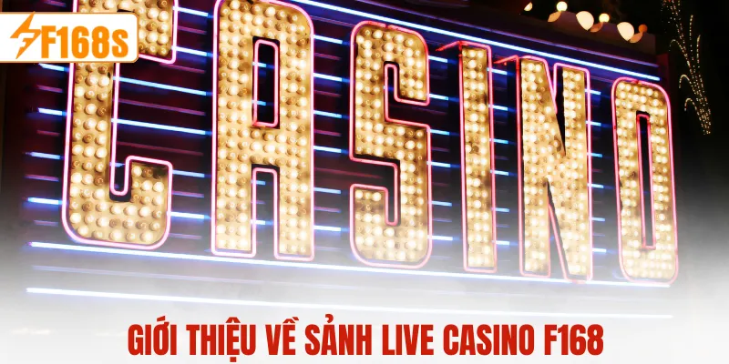 Giới thiệu về sảnh live casino F168