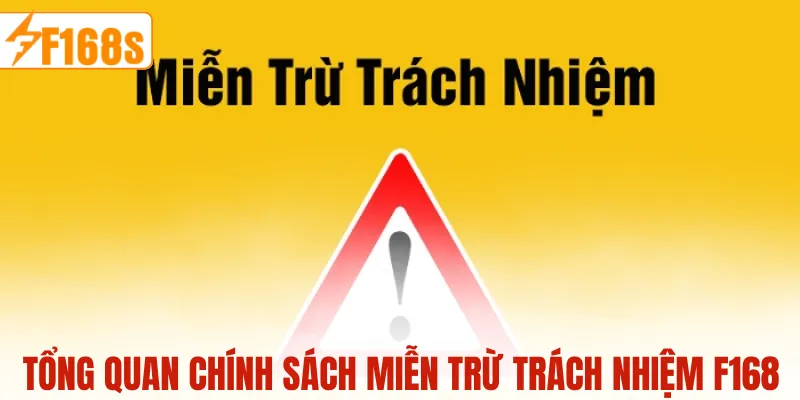 Tổng quan chính sách Miễn Trừ Trách Nhiệm F168