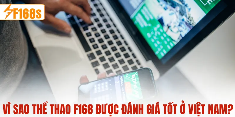Lý do thể thao F168 được đánh giá tốt ở Việt Nam
